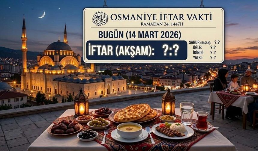 Osmaniye’de Bugün (14 Mart) İftar Saat Kaçta?
