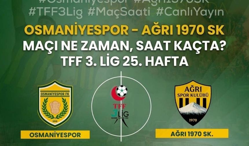 Osmaniyespor - Ağrı 1970 SK Maçı Ne Zaman, Saat Kaçta? TFF 3. Lig 25. Hafta