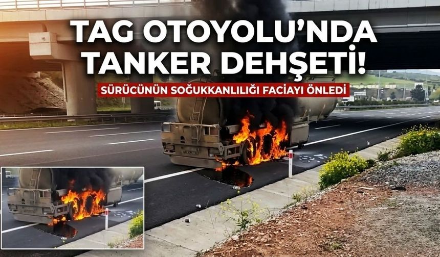 TAG Otoyolu'nda Korku Dolu Anlar: Mazot Tankeri Alev Alev Yandı!
