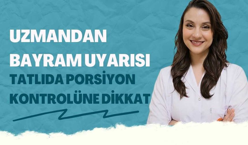 Uzmandan bayram uyarısı: Tatlıda porsiyon kontrolüne dikkat