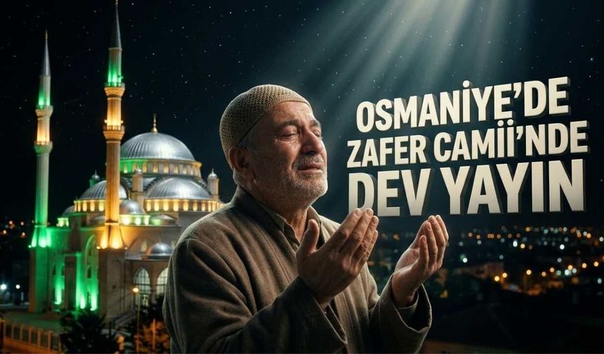 Kadir Gecesi Duaları Osmaniye’den Yükselecek Canlı Yayını Sakın Kaçırmayın