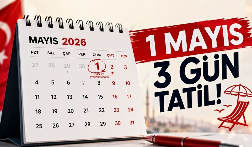 1 Mayıs 2026 Ne Zaman, Hangi Gün? 1 Mayıs Resmi Tatil Mi?