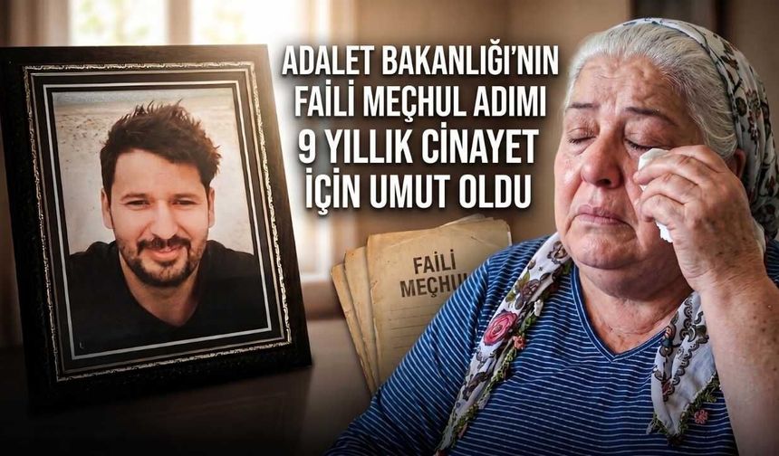 Adalet Bakanlığı'nın Faili Meçhul Adımı 9 Yıllık Cinayet İçin Umut Oldu