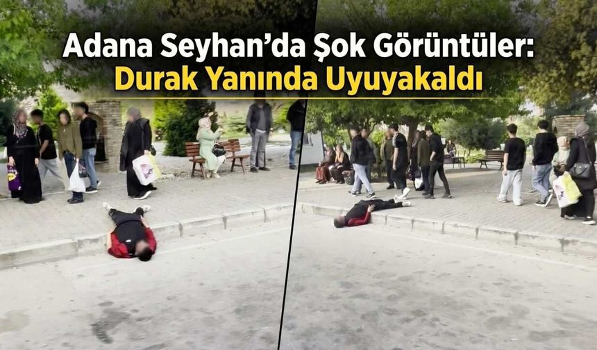 Adana Seyhan’da Şok Görüntüler: Durak Yanında Uyuyakaldı