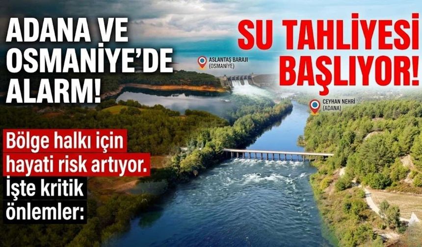 Adana ve Osmaniye’de alarm veren açıklama! Su tahliyesi başlıyor, risk artıyor