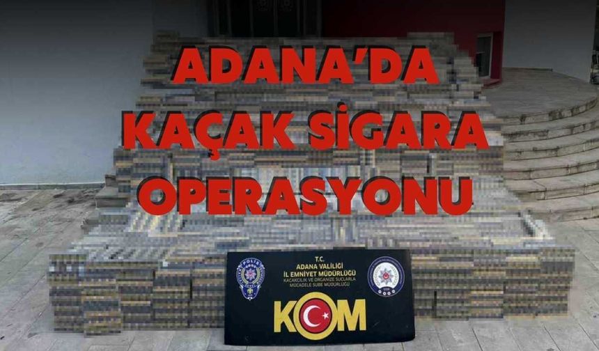 Adana’da Kaçak Sigara Operasyonu