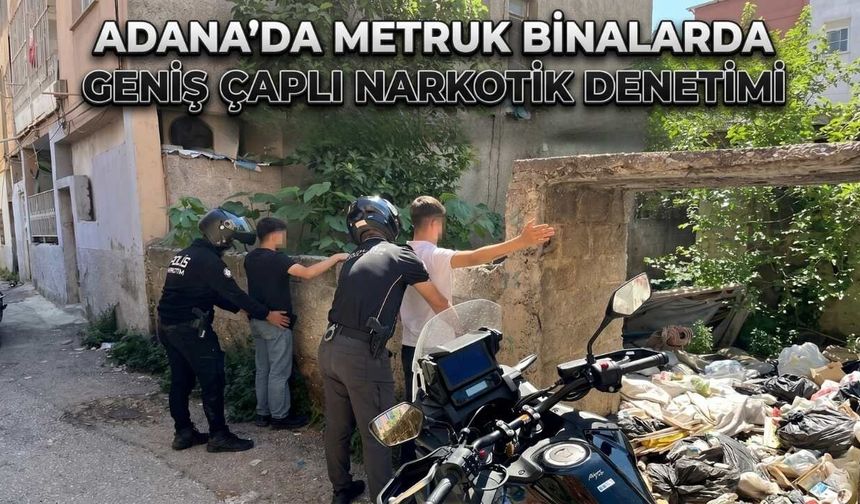 Adana'da Metruk Binalarda Geniş Çaplı Narkotik Denetimi