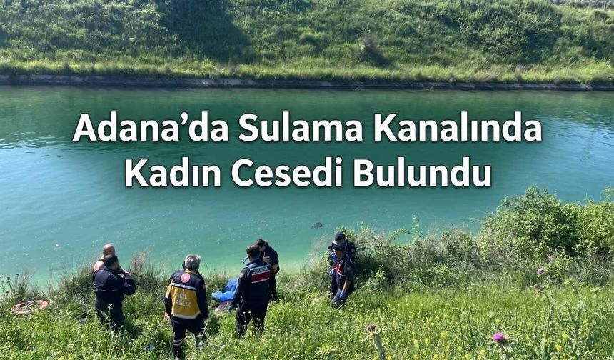 Adana’da Sulama Kanalında Kadın Cesedi Bulundu