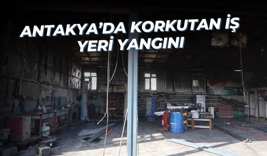 Antakya’da Korkutan İş Yeri Yangını