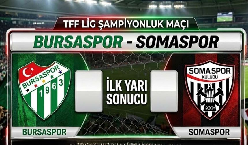 Bursaspor - Somaspor Şampiyonluk Maçında İlk Yarı Bitti!