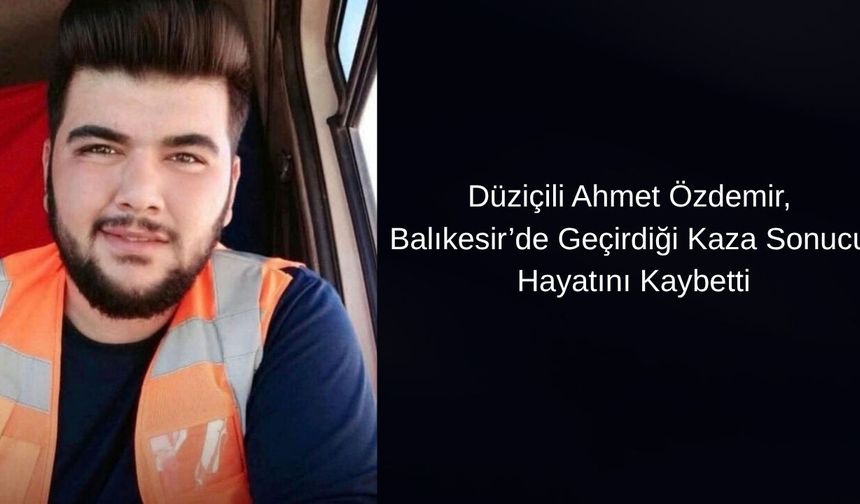 Düziçili Ahmet Özdemir, Balıkesir’de Geçirdiği Kaza Sonucu Hayatını Kaybetti