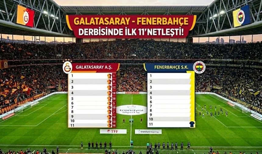 Galatasaray - Fenerbahçe Derbisinde İlk 11'ler Netleşti!