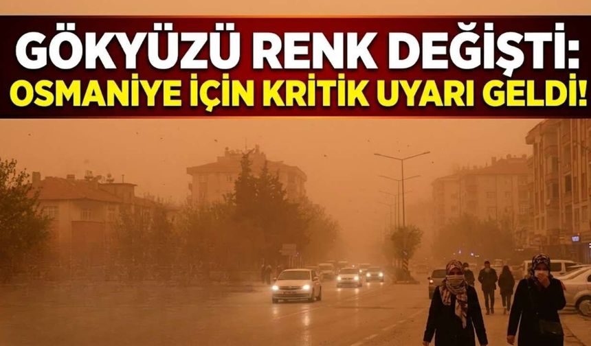 Gökyüzü Renk Değiştirdi: Osmaniye İçin Kritik Uyarı Geldi!