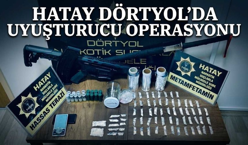 Hatay Dörtyol’da Uyuşturucu Operasyonu