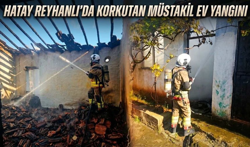 Hatay Reyhanlı'da Korkutan Müstakil Ev Yangını