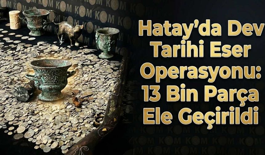 Hatay'da Dev Tarihi Eser Operasyonu: 13 Bin Parça Ele Geçirildi