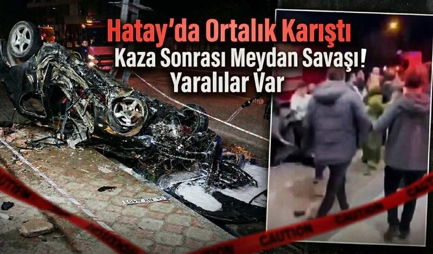 Hatay’da Ortalık Karıştı: Kaza Sonrası Meydan Savaşı! Yaralılar Var