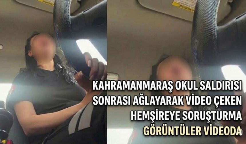Kahramanmaraş Okul Saldırısı Sonrası Ağlayarak Video Çeken Hemşireye Soruşturma