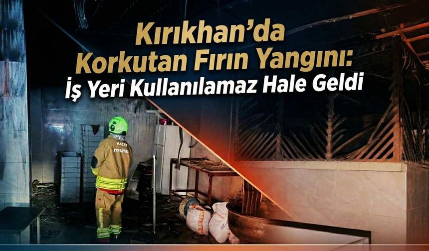 Kırıkhan’da Korkutan Fırın Yangını: İş Yeri Kullanılamaz Hale Geldi