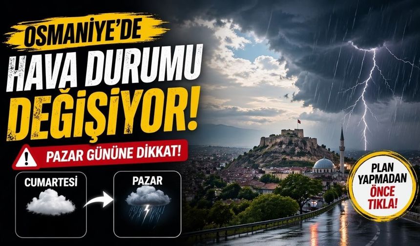 Osmaniye'de Hafta Sonu Planı Yapanları Korkutan Sürpriz Geldi