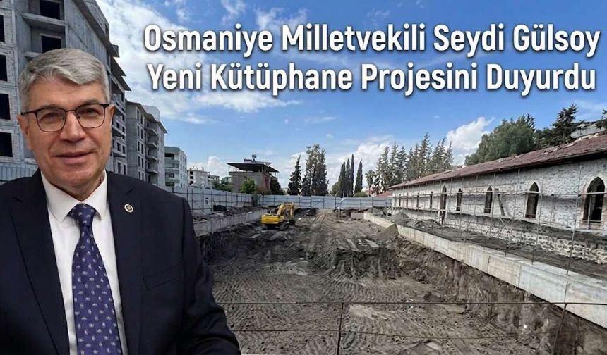 Osmaniye Milletvekili Seydi Gülsoy Yeni Kütüphane Projesini Duyurdu