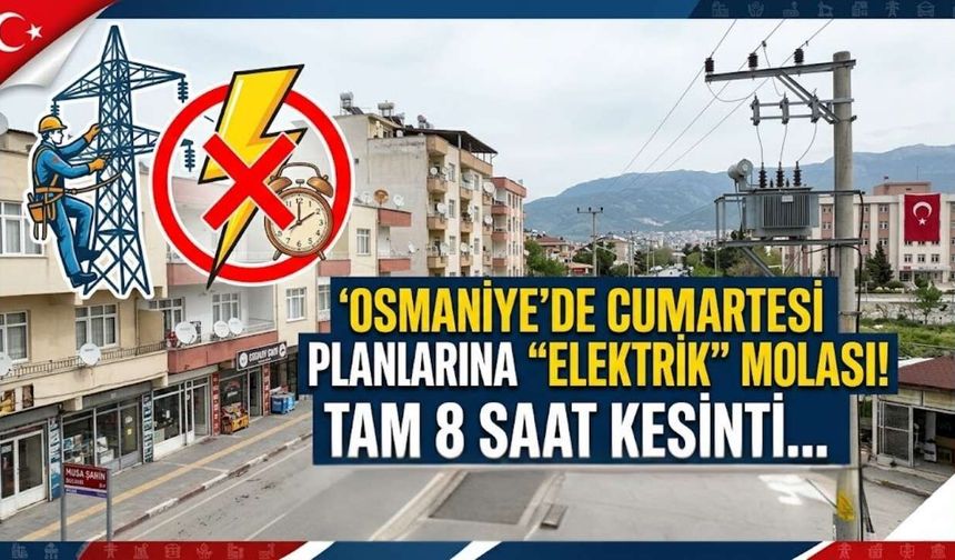 Osmaniye'de Cumartesi Planlarına "Elektrik" Molası! Tam 8 Saat Kesinti...