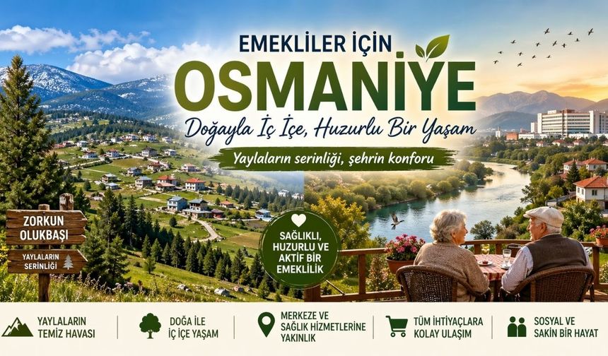 Osmaniye'de Emekliliğin Tadı Burada Çıkıyor: İşte En Huzurlu Köyler ve Yaylalar