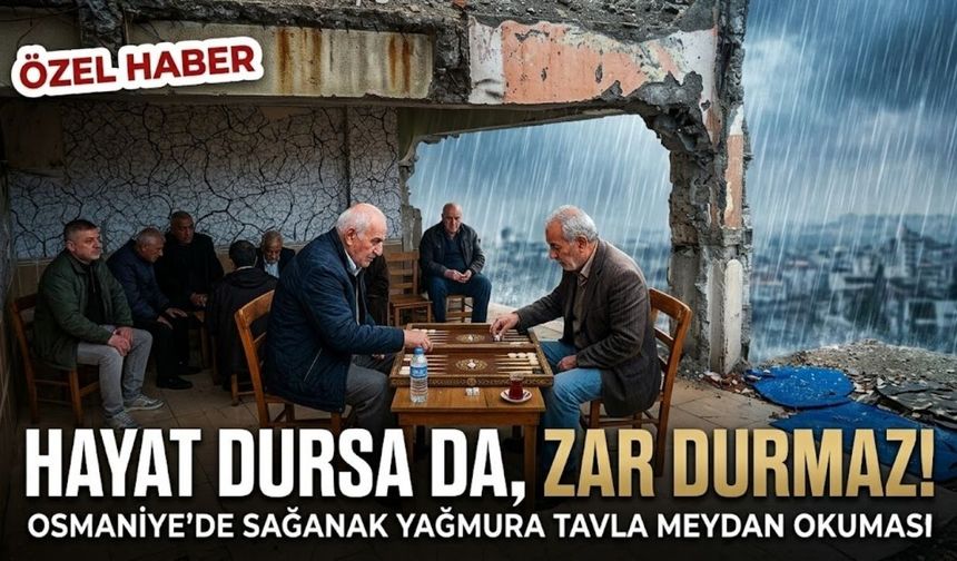 Osmaniye'de Ezber Bozan Görüntü: Sağanak Yağmur Bile Tavla Keyfini Bölemedi!