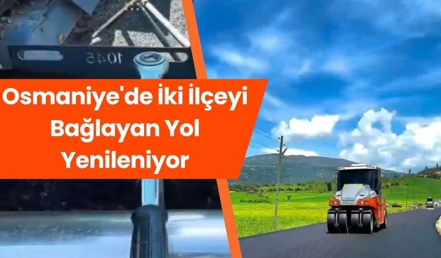 Osmaniye'de İki İlçeyi Bağlayan Yol Yenileniyor