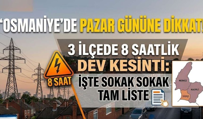 Osmaniye'de Pazar Gününe Dikkat! 3 İlçede 8 Saatlik Dev Kesinti: İşte Sokak Sokak Tam Liste
