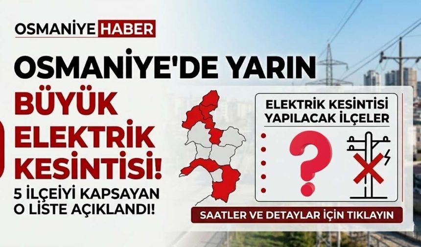 Osmaniye'de Yarın Büyük Elektrik Kesinti Var! 5 İlçeyi Kapsayan O Liste...