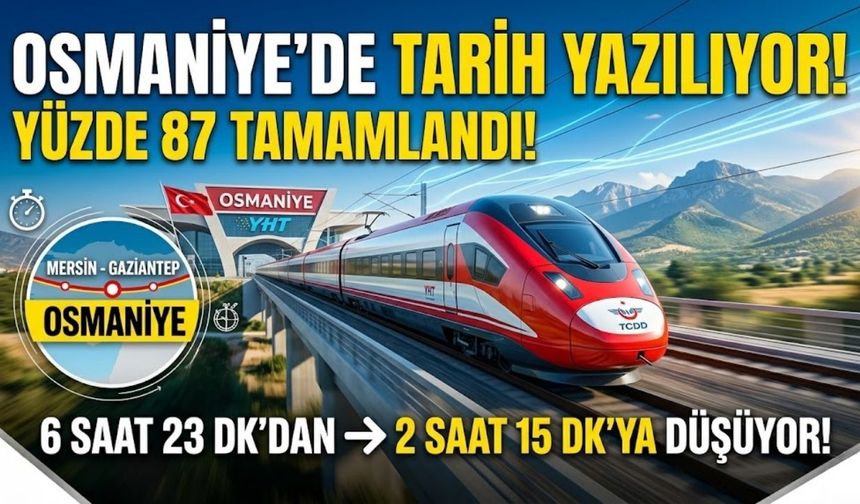 Osmaniyeliler Müjde! Gaziantep ve Mersin Artık Kapı Komşusu Oluyor %87'si Tamamlandı