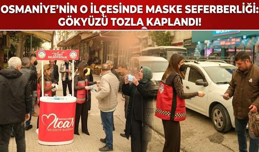 Osmaniye’nin O İlçesinde Maske Seferberliği: Gökyüzü Tozla Kaplandı!