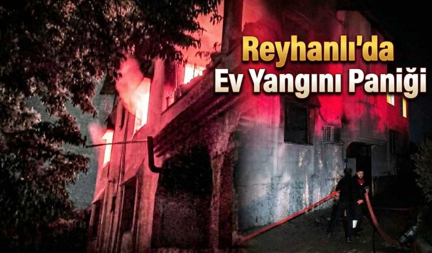 Reyhanlı'da Ev Yangını Paniği