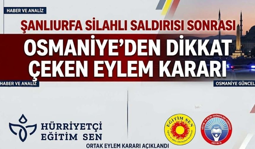 Şanlıurfa’daki silahlı saldırı sonrası Osmaniye'de dikkat çeken eylem kararı