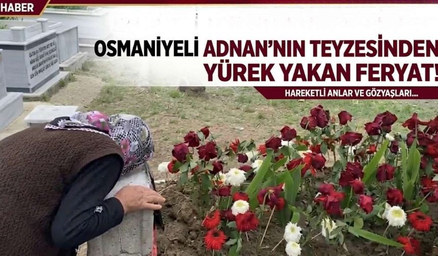 Silahlı Saldırıda Can Veren Osmaniyeli Adnan'nın Teyzesinden Yürek Yakan Feryat!
