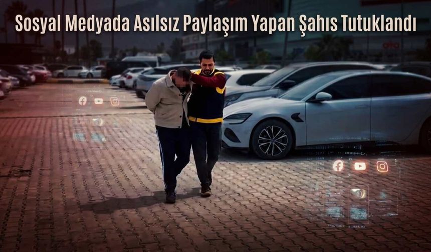 Sosyal Medyada Asılsız Paylaşım Yapan Şahıs Tutuklandı