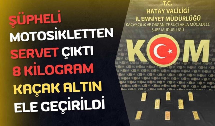 Şüpheli Motosikletten Servet Çıktı: 8 Kilogram Kaçak Altın Ele Geçirildi