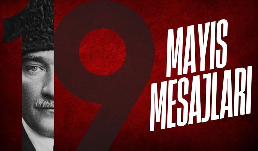 19 Mayıs Atatürk’ü Anma, Gençlik ve Spor Bayramı Mesajları, Kısa 19 Mayıs Mesajları, 19 Mayıs için Uzun Mesajlar