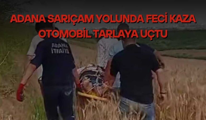 Adana Sarıçam Yolunda Feci Kaza Otomobil Tarlaya Uçtu