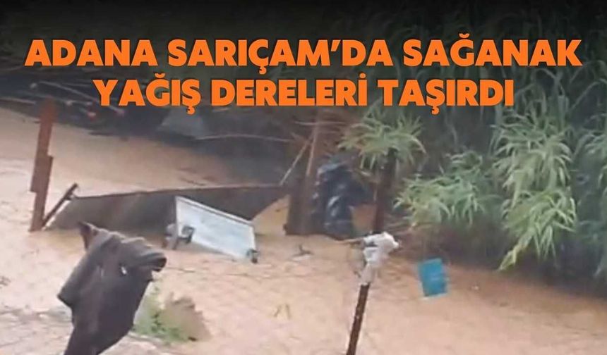 Adana Sarıçam’da Sağanak Yağış Dereleri Taşırdı