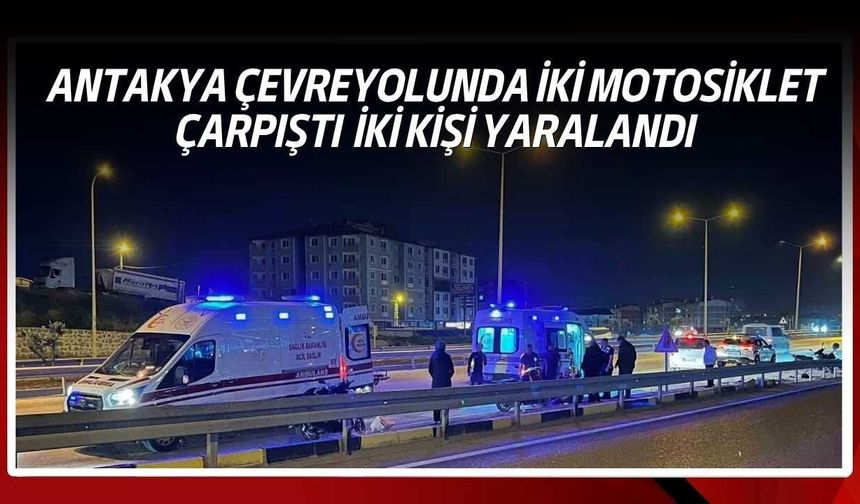 Antakya Çevreyolunda İki Motosiklet Çarpıştı  İki Kişi Yaralandı