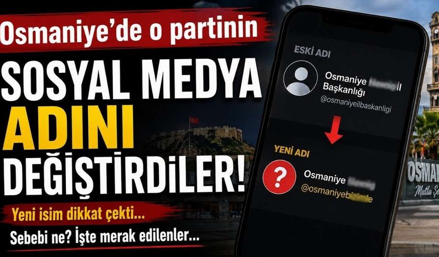 Osmaniye'de o partinin sosyal medya adını değiştirdiler!