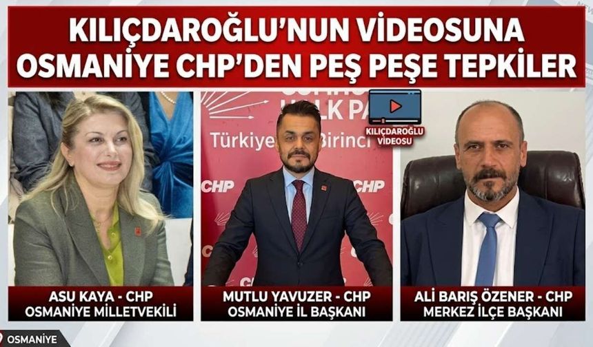 Kılıçdaroğlu'nun Videosuna Osmaniye CHP'den Peş Peşe Tepkiler
