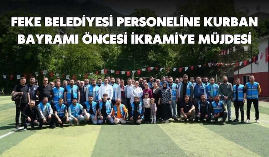 Feke Belediyesi Personeline Kurban Bayramı Öncesi İkramiye Müjdesi