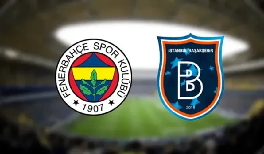 Fenerbahçe - Başakşehir Maçı Ne Zaman, Saat Kaçta, Nereden İzlenir, Hangi Kanalda, Puan Durumu, Muhtemel 11'ler