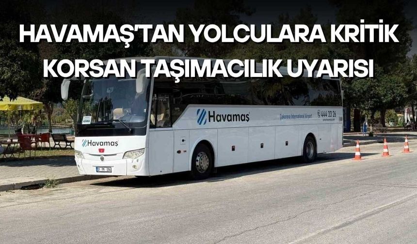 Havamaş’tan Yolculara Kritik Korsan Taşımacılık Uyarısı