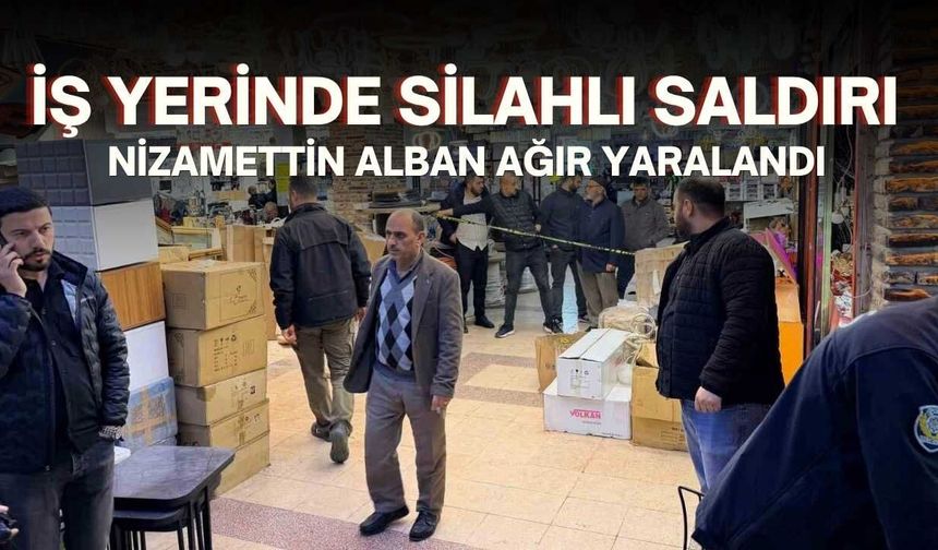 İş Yerinde Silahlı Saldırı: Nizamettin Alban Ağır Yaralandı