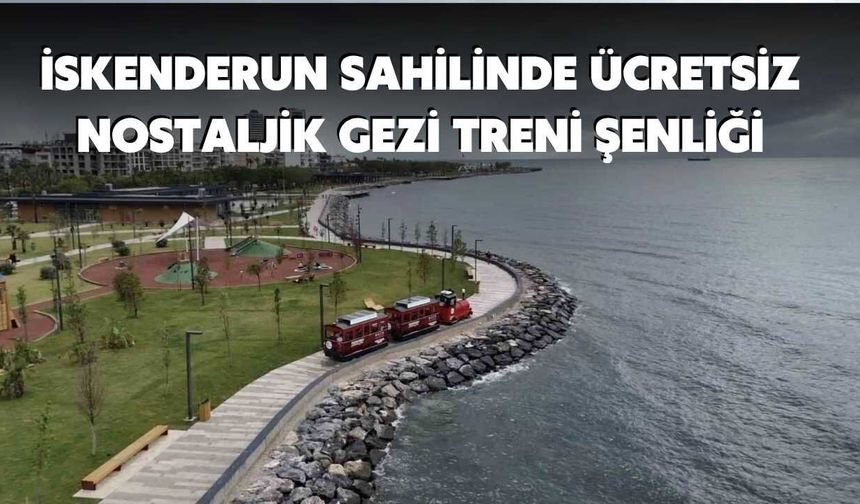 İskenderun Sahilinde Ücretsiz Nostaljik Gezi Treni Şenliği