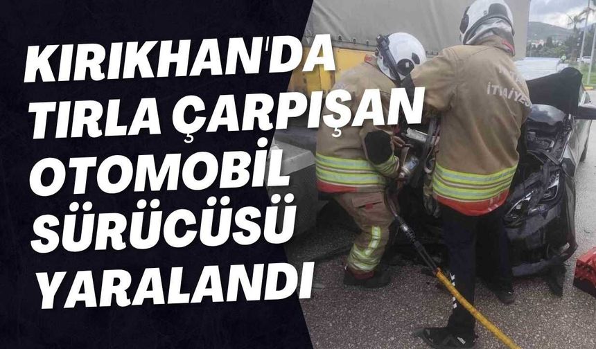 Kırıkhan'da Tırla Çarpışan Otomobil Sürücüsü Yaralandı